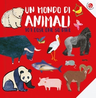 Un mondo di animali. 101 animali che conosco - Librerie.coop