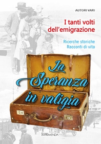 La speranza in valigia. Ricerche storiche. Storie di vita - Librerie.coop