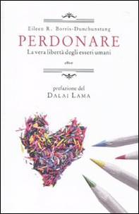 Perdonare. La vera libertà degli esseri umani - Librerie.coop