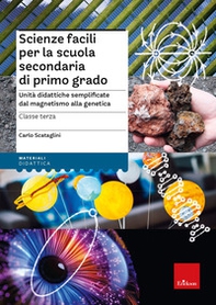 Scienze facili per la scuola secondaria di primo grado. Unità didattiche semplificate dal magnetismo alla genetica. Classe terza - Librerie.coop Scienze facili per la scuola secondaria di primo grado. Unità didattiche semplificate dal magnetismo alla genetica. Classe terza - Librerie.coop