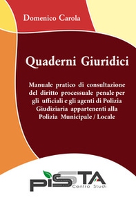 Manuale pratico di consultazione del diritto processuale penale per gli ufficiali e gli agenti di Polizia Giudiziaria appartenenti alla Polizia Municipale/Locale. Quaderni giuridici - Librerie.coop