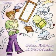 Isabella... Mozzarella e lo specchio brontolone - Librerie.coop