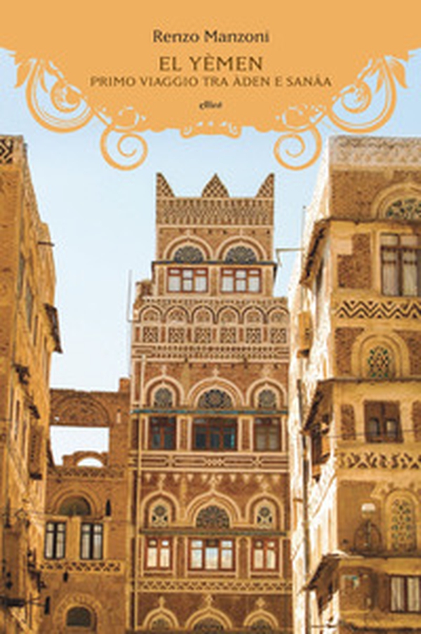 El Yemen. Primo viaggio tra Àden e Sanâa - Librerie.coop El Yemen. Primo viaggio tra Àden e Sanâa - Librerie.coop