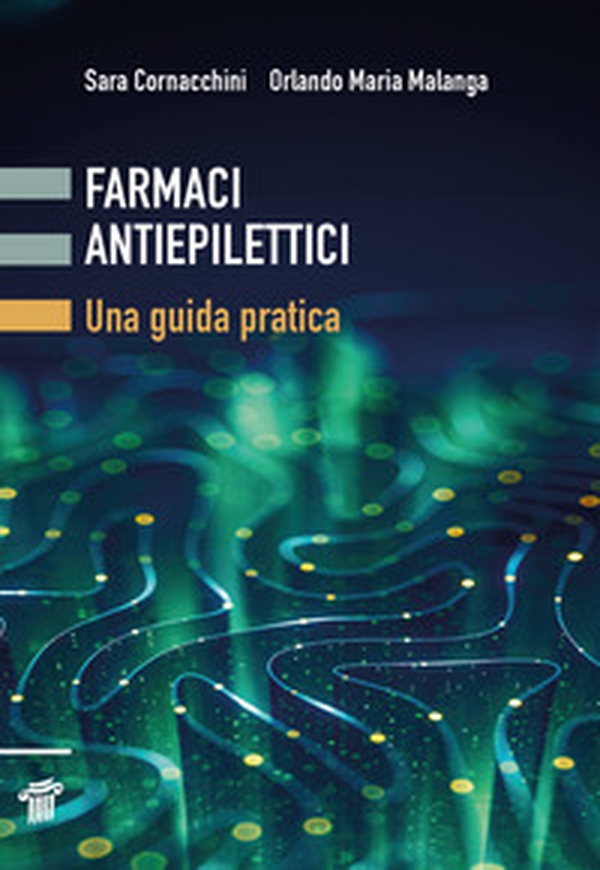 Farmaci antiepilettici. Una guida pratica - Librerie.coop