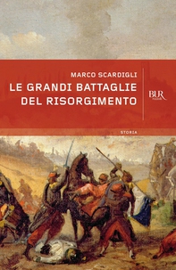 Le grandi battaglie del Risorgimento - Librerie.coop