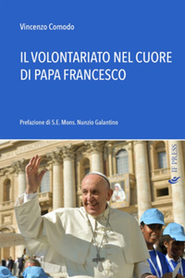 Il volontariato nel cuore di papa Francesco - Librerie.coop Il volontariato nel cuore di papa Francesco - Librerie.coop