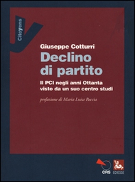 Declino di un partito. Il PCI negli anni Ottanta visto da un suo centro studi - Librerie.coop