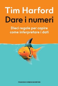 Dare i numeri. Dieci regole per capire come interpretare i dati - Librerie.coop