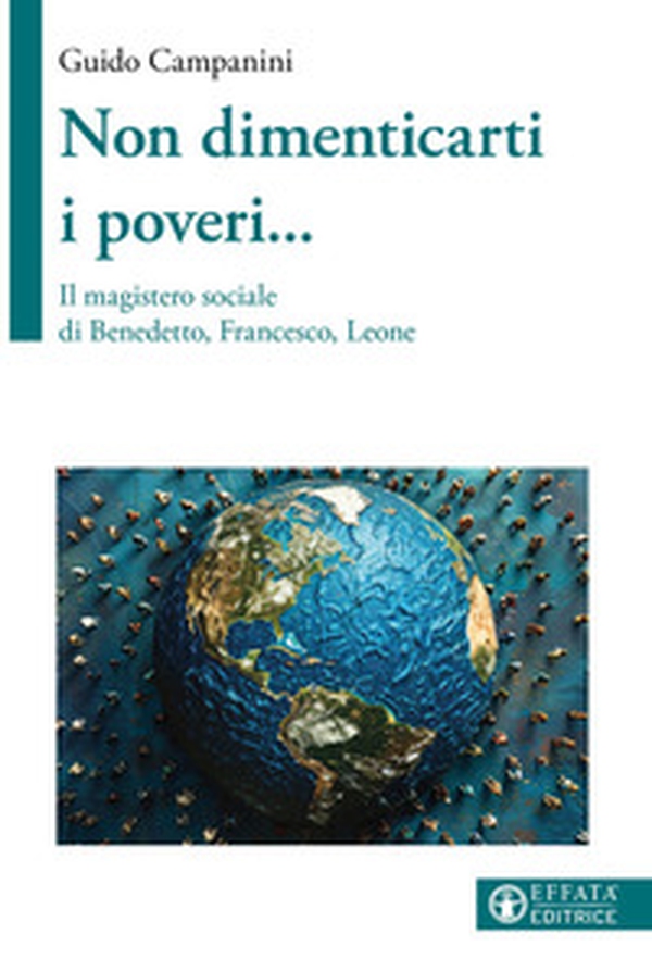 Non dimenticarti i poveri... Il magistero sociale di Benedetto, Francesco, Leone - Librerie.coop