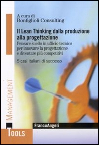 Il Lean-thinking dalla produzione alla progettazione. Pensare snello in ufficio tecnico per innovare la progettazione e diventare più competitivi. 5 casi italiani... - Librerie.coop