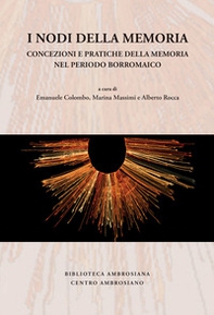 I nodi della memoria. Concezioni e pratiche della memoria nel periodo borromaico - Librerie.coop