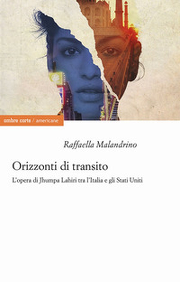Orizzonti di transito. L'opera di Jhumpa Lahiri tra l'Italia e gli Stati Uniti - Librerie.coop Orizzonti di transito. L'opera di Jhumpa Lahiri tra l'Italia e gli Stati Uniti - Librerie.coop
