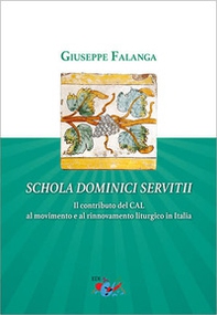 Schola dominici servitii. Il contributo del CAL al movimento e al rinnovamento liturgico in Italia - Librerie.coop
