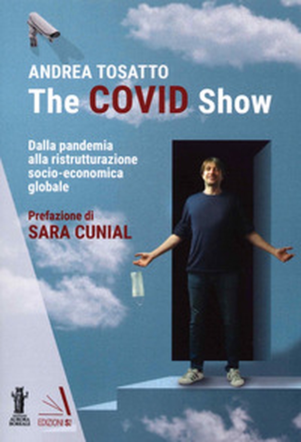 The Covid show. Dalla pandemia alla ristrutturazione socio-economica globale - Librerie.coop The Covid show. Dalla pandemia alla ristrutturazione socio-economica globale - Librerie.coop