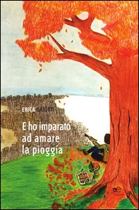 E ho imparato ad amare la pioggia - Librerie.coop