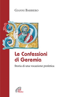 Le confessioni di Geremia. Storia di una vocazione profetica - Librerie.coop