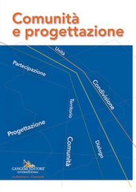 Comunità e progettazione. Atti della Giornata Nazionale «Comunità e progettazione. Dai Progetti pilota alla Progettazione pastorale» organizzata dall'Ufficio Nazionale per i beni culturali ecclesiastici e l'edilizia di culto della Conferenza Episcopale It - Librerie.coop