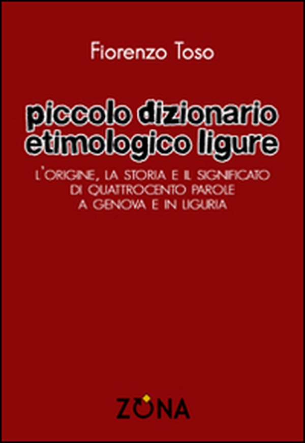 Piccolo dizionario etimologico ligure. L'origine, la storia e il significato di quattrocento parole a Genova e in Liguria - Librerie.coop Piccolo dizionario etimologico ligure. L'origine, la storia e il significato di quattrocento parole a Genova e in Liguria - Librerie.coop