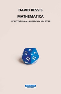 Mathematica. Un'avventura alla ricerca di noi stessi - Librerie.coop
