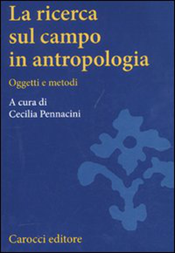 La ricerca sul campo in antropologia. Oggetti e metodi - Librerie.coop La ricerca sul campo in antropologia. Oggetti e metodi - Librerie.coop
