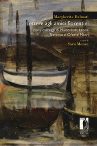 Lettere agli amici fiorentini. Con i carteggi di Mario Luzi, Leone Traverso e Oreste Macrì - Librerie.coop