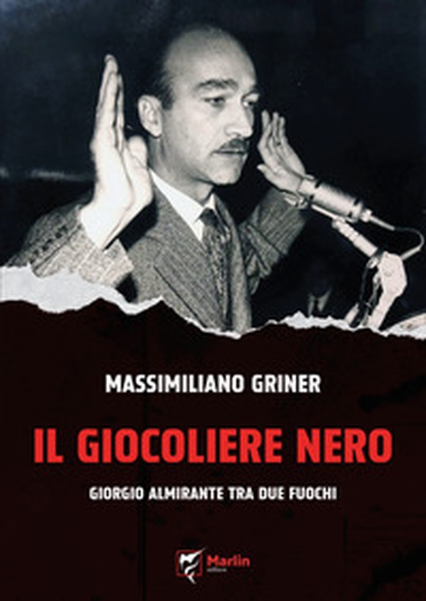 Il giocoliere nero. Giorgio Almirante tra due fuochi - Librerie.coop