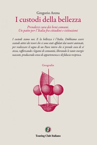 I custodi della bellezza. Prendersi cura dei beni comuni. Un patto per l'Italia fra cittadini e le istituzioni - Librerie.coop