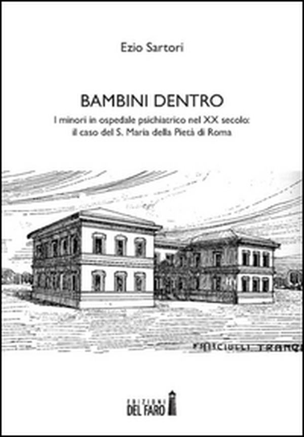 Bambini dentro. I minori in ospedale psichiatrico nel XX secolo. Il caso del S. Maria della Pietà di Roma - Librerie.coop