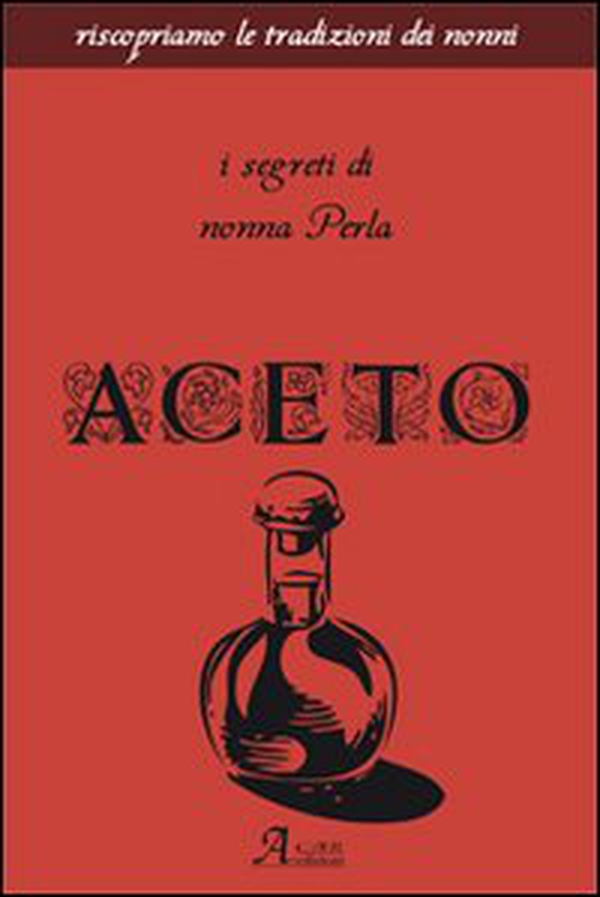 Aceto. I segreti di nonna Perla - Librerie.coop Aceto. I segreti di nonna Perla - Librerie.coop