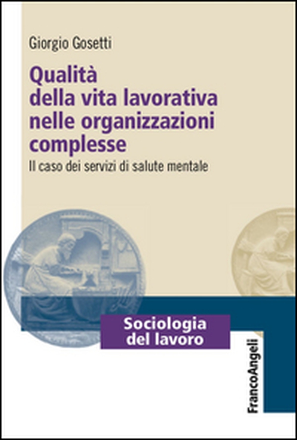 Qualità della vita lavorativa nelle organizzazioni complesse. Il caso dei servizi di salute mentale - Librerie.coop Qualità della vita lavorativa nelle organizzazioni complesse. Il caso dei servizi di salute mentale - Librerie.coop
