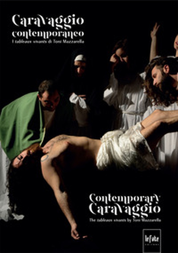 Caravaggio contemporaneo. I tableaux vivants di Toni Mazzarella. Ediz. italiana e inglese - Librerie.coop Caravaggio contemporaneo. I tableaux vivants di Toni Mazzarella. Ediz. italiana e inglese - Librerie.coop