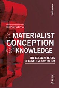 A materialist conception of knowledge. The Colonial Roots of Cognitive Capitalism - Librerie.coop