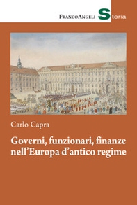 Governi, funzionari, finanze nell'Europa d'antico regime - Librerie.coop