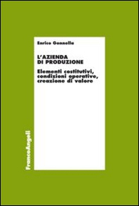 L'azienda di produzione. Elementi costitutivi, condizioni operative, creazione di valore - Librerie.coop