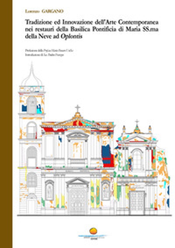 Tradizione ed innovazione dell'arte contemporanea nei restauri della Basilica Pontificia di Maria SS.ma della Neve ad Oplontis - Librerie.coop Tradizione ed innovazione dell'arte contemporanea nei restauri della Basilica Pontificia di Maria SS.ma della Neve ad Oplontis - Librerie.coop