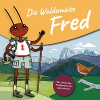 Die Waldameise Fred. Das Leben der Waldameisen im Jahreskreis - Librerie.coop