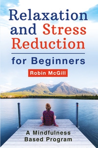 Relaxation and stress reduction for beginners. A mindfulness-based program - Librerie.coop