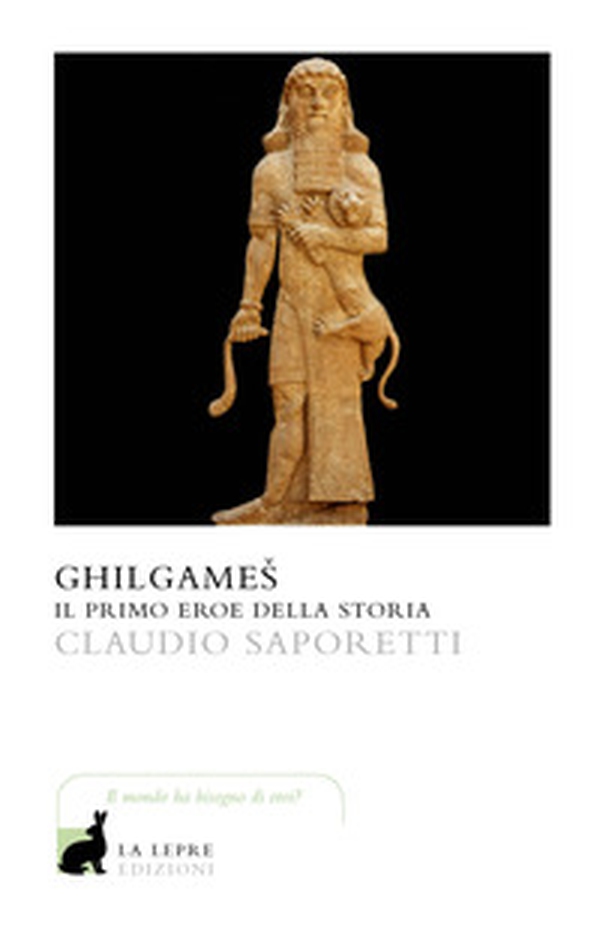 Ghilgames. Il primo eroe della storia - Librerie.coop Ghilgames. Il primo eroe della storia - Librerie.coop