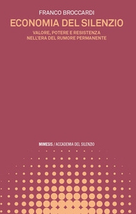 Economia del silenzio. Valore, potere e resistenza nell'era del rumore permanente - Librerie.coop
