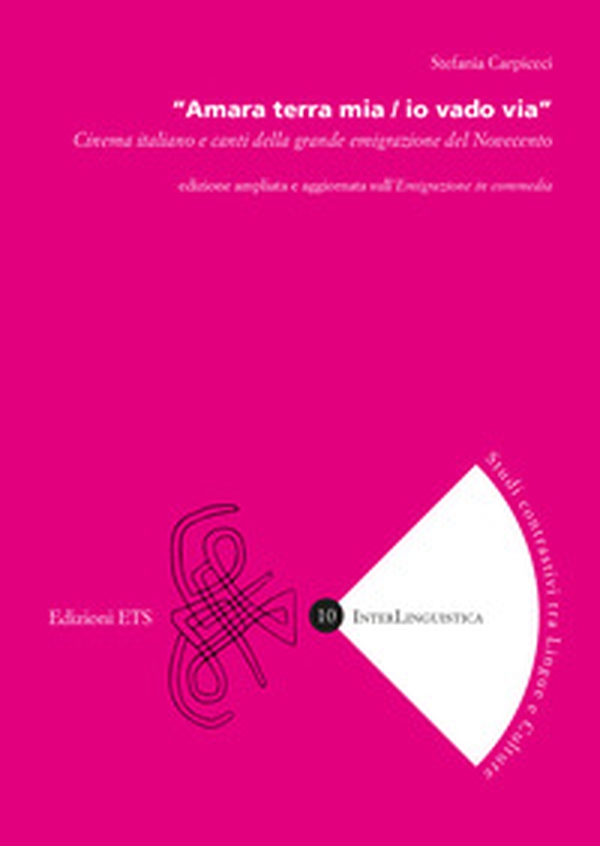 «Amara terra mia / io vado via». Cinema italiano e canti della grande emigrazione del Novecento - Librerie.coop «Amara terra mia / io vado via». Cinema italiano e canti della grande emigrazione del Novecento - Librerie.coop