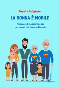 La nonna e mobile. Manuale di sopravvivenza per nonni del terzo millennio - Librerie.coop
