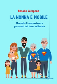 La nonna e mobile. Manuale di sopravvivenza per nonni del terzo millennio - Librerie.coop La nonna e mobile. Manuale di sopravvivenza per nonni del terzo millennio - Librerie.coop