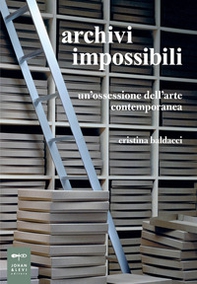 Archivi impossibili. Un'ossessione dell'arte contemporanea - Librerie.coop