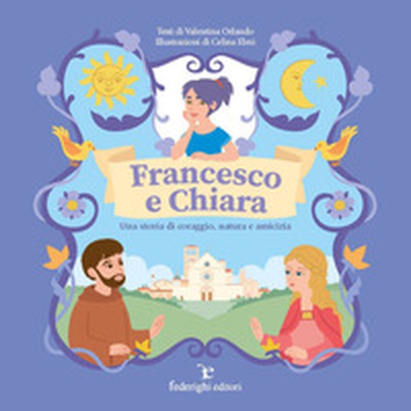 Francesco e Chiara. Una storia di coraggio, natura e amicizia - Librerie.coop Francesco e Chiara. Una storia di coraggio, natura e amicizia - Librerie.coop