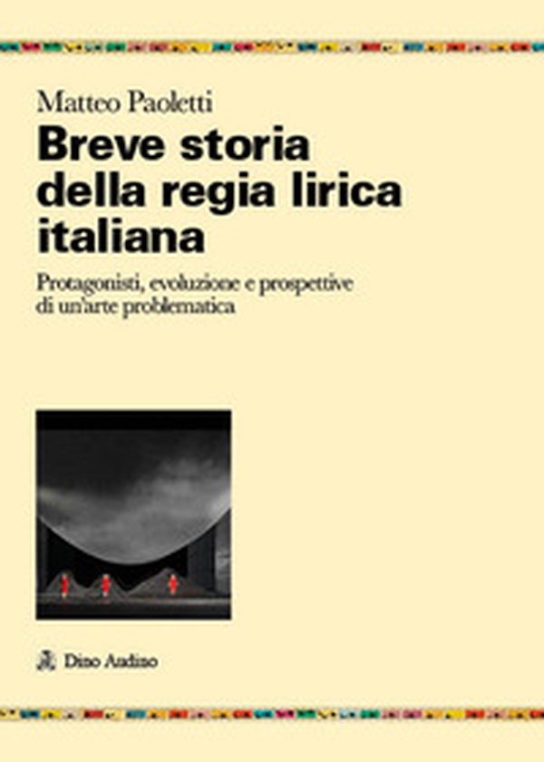 Breve storia della regia lirica italiana. Protagonisti, evoluzione e prospettive di un'arte problematica - Librerie.coop Breve storia della regia lirica italiana. Protagonisti, evoluzione e prospettive di un'arte problematica - Librerie.coop