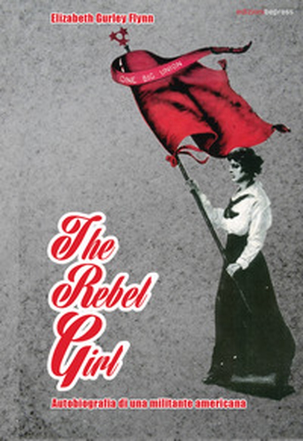 The rebel girl. Autobiografia di una militante americana - Librerie.coop The rebel girl. Autobiografia di una militante americana - Librerie.coop