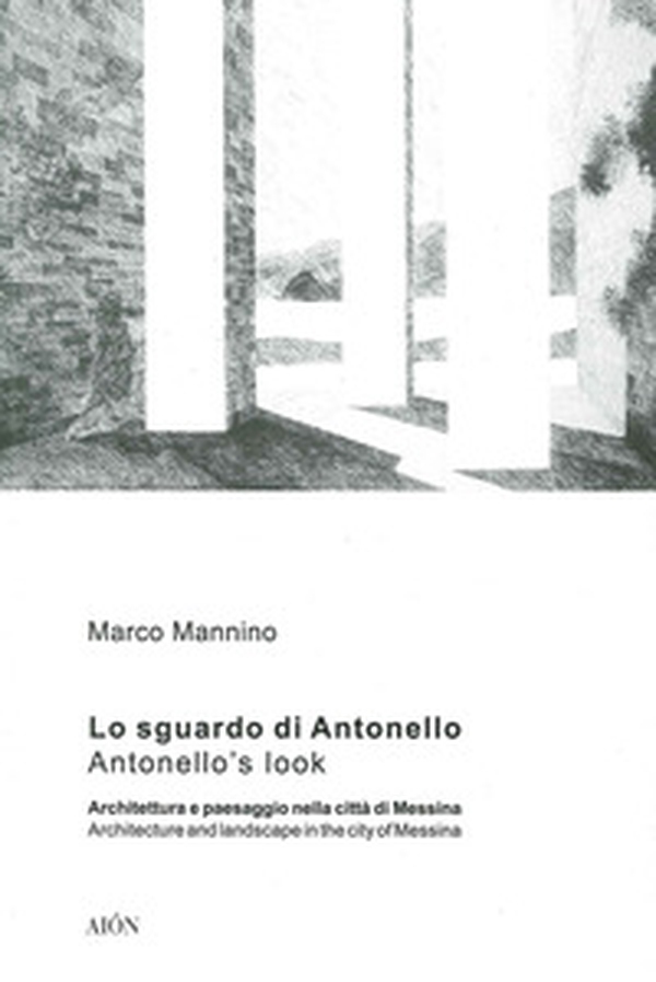Lo sguardo di Antonello, architettura e paesaggio nella città di Messina-Antonello's look, architecture and landscape in the city of Messina - Librerie.coop Lo sguardo di Antonello, architettura e paesaggio nella città di Messina-Antonello's look, architecture and landscape in the city of Messina - Librerie.coop