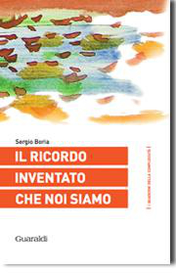 Il ricordo inventato che noi siamo - Librerie.coop Il ricordo inventato che noi siamo - Librerie.coop