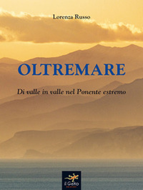 Oltremare. Di valle in valle nel Ponente estremo - Librerie.coop Oltremare. Di valle in valle nel Ponente estremo - Librerie.coop