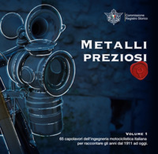 Metalli preziosi. 65 capolavori dell'ingegneria motociclistica italiana per raccontare gli anni dal 1911 ad oggi - Vol. 1 - Librerie.coop Metalli preziosi. 65 capolavori dell'ingegneria motociclistica italiana per raccontare gli anni dal 1911 ad oggi - Vol. 1 - Librerie.coop